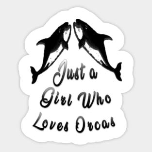 just a girl who loves orcas Sticker